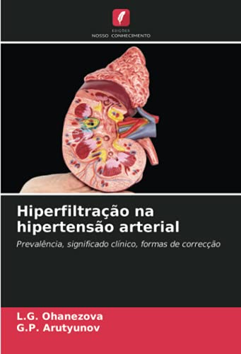 Ler Hiperfiltração na hipertensão arterial: Prevalência, significado clínico, formas de correcção, do autor L. G. Ohanezova; G. P. Arutyunov