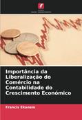 Ler Importância da Liberalização do Comércio na Contabilidade do Crescimento Económico (Portuguese Edition), do autor Francis Ekanem Ler Importância da Liberalização do Comércio na Contabilidade do Crescimento Económico (Portuguese Edition), do autor Francis Ekanem