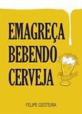 Ler Emagreça bebendo cerveja, do autor Felipe Gesteira