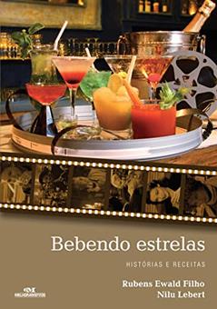 Bebendo estrelas: Histórias e receitas, do autor Rubens Ewald Filho; Nilu Lebert