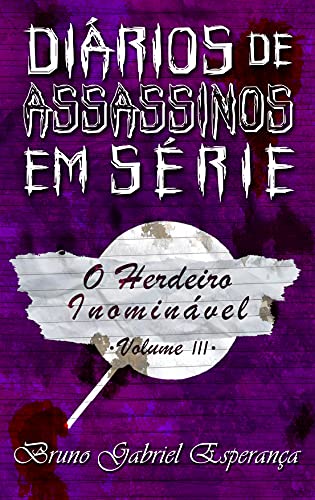 Ler O Herdeiro Inominável (Diários de Assassinos em Série Livro 3), do autor Bruno Gabriel Esperança Ler O Herdeiro Inominável (Diários de Assassinos em Série Livro 3), do autor Bruno Gabriel Esperança