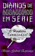 Ler O Herdeiro Inominável (Diários de Assassinos em Série Livro 3), do autor Bruno Gabriel Esperança