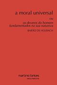 Ler Moral universal, A: Ou os deveres do homem fundamentados na sua natureza, do autor Barão de Holbach Ler Moral universal, A: Ou os deveres do homem fundamentados na sua natureza, do autor Barão de Holbach