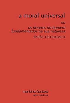 Moral universal, A: Ou os deveres do homem fundamentados na sua natureza, do autor Barão de Holbach
