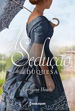 A sedução da duquesa (Irmãos Trewlove Livro 4), do autor Lorraine Heath