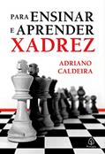 Ler Para ensinar e aprender xadrez, do autor Adriano Caldeira Ler Para ensinar e aprender xadrez, do autor Adriano Caldeira