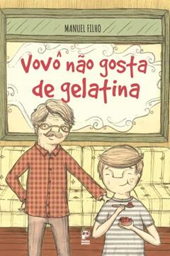 Vovô não gosta de gelatina, do autor Manuel Filho