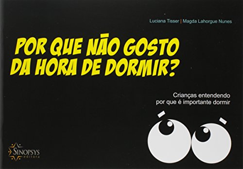 Ler Por que Não Gosto da Hora de Dormir?: Crianças Entendendo por que é Importante Dormir, do autor Luciana Tisser; Magda Lahorgue Nunes