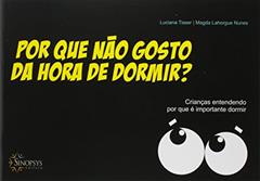 Por que Não Gosto da Hora de Dormir?: Crianças Entendendo por que é Importante Dormir, do autor Luciana Tisser; Magda Lahorgue Nunes