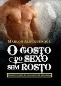 Ler O Gosto do Sexo sem Rosto, do autor Marlon Albuquerque
