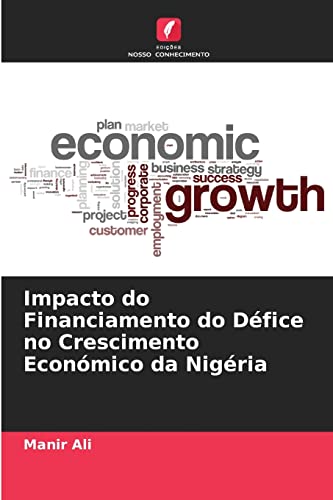 Ler Impacto do Financiamento do Défice no Crescimento Económico da Nigéria, do autor Manir Ali Ler Impacto do Financiamento do Défice no Crescimento Económico da Nigéria, do autor Manir Ali
