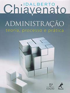 Administração: teoria, processo e prática, do autor Idalberto Chiavenato