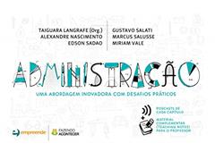 Administração: uma Abordagem Inovadora com Desafios Práticos, do autor Alexandre Nascimento; Edson Sadao; Gustavo Salati; Marcus Salusse; Miriam Vale