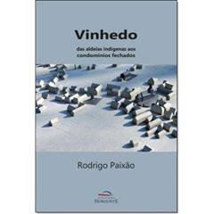 Vinhedo. Das Aldeias Indígenas aos Condomínios Fechados, do autor Rodrigo Paixão