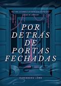 Ler Por Detrás de Portas Fechadas (Tetralogia Teratológica), do autor Gutenberg Löwe Ler Por Detrás de Portas Fechadas (Tetralogia Teratológica), do autor Gutenberg Löwe