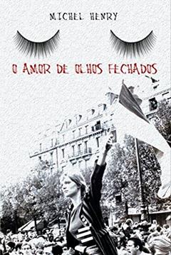 O Amor de Olhos Fechados, do autor Michel Henry