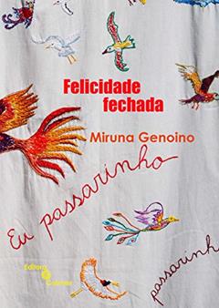 Felicidade fechada, do autor Miruna Genoino