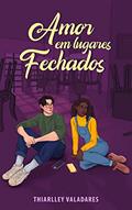 Ler Amor em lugares fechados, do autor Thiarlley Valadares Ler Amor em lugares fechados, do autor Thiarlley Valadares
