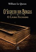 Ler O segredo dos Bórgias: O livro fechado, do autor William Le Queux