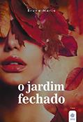Ler O jardim fechado (Entre a forca e o jardim Livro 2), do autor Bruna Maria Ler O jardim fechado (Entre a forca e o jardim Livro 2), do autor Bruna Maria