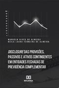 Ler Disclosure das provisões, passivos e ativos contingentes em entidades fechadas de previdência complementar, do autor Marcelo Alves de Almeida e Keila Luana Ferreira de Almeida.