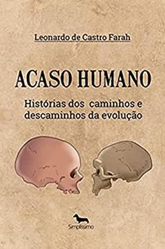 Acaso Humano: História dos Caminhos e Descaminhos da Evolução, do autor Leonardo de Castro Farah