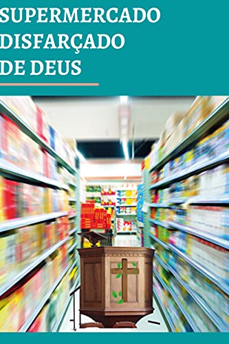 Ler SUPERMERCADO DISFARÇADO DE DEUS, do autor JM FREITAS