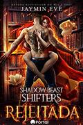 Ler Rejeitada (Shadow Beast Shifters Livro 1), do autor Jaymin Eve