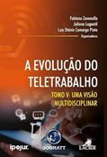 Ler EVOLUCAO DO TELETRABALHO, A - TOMO V: UMA VISAO MULTIDISCIPLINAR, do autor Juliana Legentil e Luis Otávio Camargo Pinto - Org. Fabiano Zavanella