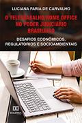 Ler O teletrabalho/home office no Poder Judiciário brasileiro: desafios econômicos, regulatórios e socioambientais, do autor Luciana Faria de Carvalho