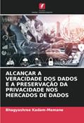 Ler ALCANÇAR A VERACIDADE DOS DADOS E A PRESERVAÇÃO DA PRIVACIDADE NOS MERCADOS DE DADOS, do autor Bhagyashree Kadam-Memane