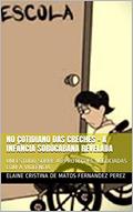 Ler NO COTIDIANO DAS CRECHES - A INFÂNCIA SOROCABANA REVELADA: UM ESTUDO SOBRE AS PROTEÇÕES NEGOCIADAS COM A VIOLÊNCIA, do autor Elaine Cristina de Matos Fernandez Perez Ler NO COTIDIANO DAS CRECHES - A INFÂNCIA SOROCABANA REVELADA: UM ESTUDO SOBRE AS PROTEÇÕES NEGOCIADAS COM A VIOLÊNCIA, do autor Elaine Cristina de Matos Fernandez Perez