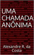 Ler Uma Chamada Anônima: Alexandre R. da Costa (As Aventuras de James Silva Livro 1), do autor Alexandre R. da Costa Ler Uma Chamada Anônima: Alexandre R. da Costa (As Aventuras de James Silva Livro 1), do autor Alexandre R. da Costa