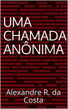 Uma Chamada Anônima: Alexandre R. da Costa (As Aventuras de James Silva Livro 1), do autor Alexandre R. da Costa