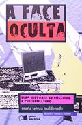Ler A face oculta: Uma história de bullying e cyberbullying, do autor Maria Tereza Maldonado Ler A face oculta: Uma história de bullying e cyberbullying, do autor Maria Tereza Maldonado