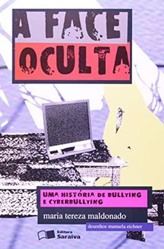 A face oculta: Uma história de bullying e cyberbullying, do autor Maria Tereza Maldonado