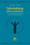 Ler Cyberbullying contra professores: Dilemas da autoridade dos educadores na era da concentração dispersa, do autor Antônio Alvaro Soares Zuin