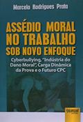 Ler Assédio Moral no Trabalho sob Novo Enfoque - Cyberbullying, Indústria do Dano Moral, Carga Dinâmica da Prova e o Futuro CPC, do autor Marcelo Rodrigues Prata Ler Assédio Moral no Trabalho sob Novo Enfoque - Cyberbullying, Indústria do Dano Moral, Carga Dinâmica da Prova e o Futuro CPC, do autor Marcelo Rodrigues Prata
