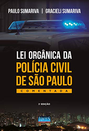 Ler Lei Orgânica Da Polícia Civil De São Paulo - Comentada, do autor Sumariva, Paulo / Sumariva, Gracieli