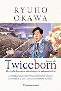 Ler TWICEBORN: Partindo do comum até alcançar o extraordinário - A inspiradora trajetória de Ryuho Okawa, Fundador & CEO do Grupo Happy Science, do autor Ryuho Okawa