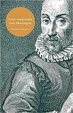 Uma temporada com Montaigne, do autor Antoine Compagnon