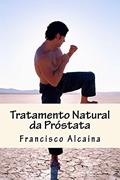 Ler Tratamento Natural da Próstata, do autor Francisco Alcaina Ler Tratamento Natural da Próstata, do autor Francisco Alcaina