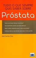 Ler Tudo o que Sempre Quis Saber Sobre Próstata, do autor José Santos Dias Ler Tudo o que Sempre Quis Saber Sobre Próstata, do autor José Santos Dias