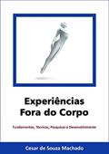Ler Experiências Fora do Corpo: Fundamentos, técnicas, pesquisas e desenvolvimento (Parapsiquismo Livro 1), do autor Cesar de Souza Machado