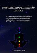 Ler Guia completo de Meditação Cósmica: 20 Técnicas para o Desenvolvimento da Projeção Astral, Clarividência, Precognição e Autoconhecimento, do autor Cleiton Zetrusk