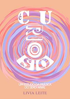 É Curioso: Um Estudo da Prática do Sexo Anal, do autor Livia Leite