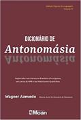 Ler Dicionário de Antonomásia: Registrados nas Literaturas Brasileira e Portuguesa, em Letras da MPB e nas Histórias em Quadrinhos, do autor Wagner Azevedo