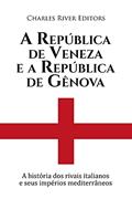 Ler A República de Veneza e a República de Gênova:A história dos rivais italianos e seus impérios mediterrâneos, do autor Charles River Editors