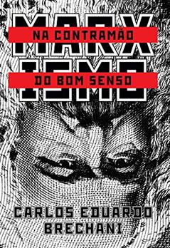 Marxismo: na contramão do bom senso, do autor Carlos Eduardo Brechani