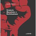 Ler Gramsci, Marxismo e Revisionismo, do autor Leandro Galastri